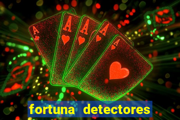 fortuna detectores de metal